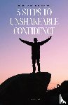 Vincent, B. - 5 Steps to Unshakeable Confidence