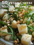 Johnson, Kelly - 50 Vegan Cheese Making Recipes for Home