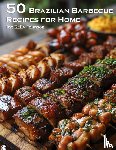 Johnson, Kelly - 50 Brazilian Barbecue Recipes for Home