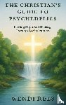 Rees, Wendi - The Christian's Guide to Psychedelics