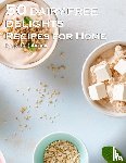 Johnson, Kelly - 50 Dairy-Free Delights Recipes for Home