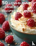 Johnson, Kelly - 50 Low-Sugar Dessert Recipes for Home