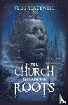 Blackwell, Felix - The Church Beneath the Roots