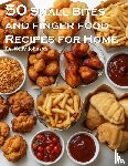 Johnson, Kelly - 50 Small Bites and Finger Foods Recipes for Home