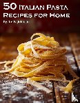 Johnson, Kelly - 50 Italian Pasta Recipes for Home