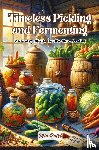 Patel, Mia - Timeless Pickling and Fermenting