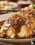 Johnson, Kelly - 50 Mexican Dessert and Sweet Recipes for Home