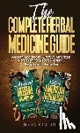 Visconti, Sofia - The Complete Herbal Medicine Guide: Ancient Apothecary & Native American Herbalism for Natural Healing, Recipes and Remedies: 2 books in 1