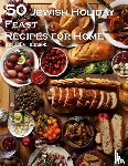 Johnson, Kelly - 50 Jewish Holiday Feast Recipes for Home