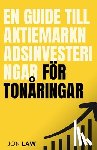 Law, Jon - En guide till aktiemarknadsinvesteringar för tonåringar: Hur man säkrar ett liv med ekonomisk frihet genom investeringars kraft