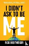 Breitweiser, Rick - I Didn't Ask to be Me