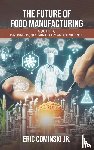 Cominski Jr, Eric Alan - The Future of Food Manufacturing