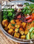 Johnson, Kelly - 50 Vegan Bowl Recipes for Home
