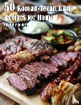 Johnson, Kelly - 50 Korean-Texan BBQ Recipes for Home