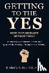 Dye, Kimberly A. - Getting to the Yes: How to Fundraise without Fear