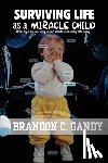 Gandy, Brandon C. - Surviving Life as a Miracle Child