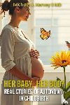 J. Hervey II MD, Michael - Her Body, Her Baby
