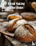 Johnson, Kelly - 50 Bread Making Recipes for Home