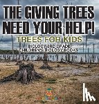 Baby - The Giving Trees Need Your Help! Trees for Kids - Biology 3rd Grade | Children's Biology Books
