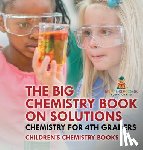 Baby - The Big Chemistry Book on Solutions - Chemistry for 4th Graders | Children's Chemistry Books