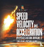 Baby - Speed, Velocity and Acceleration - Physics Book Grade 2 | Children's Physics Books