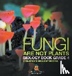Baby - Fungi Are Not Plants - Biology Book Grade 4 | Children's Biology Books