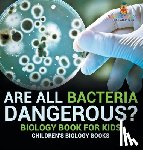 Baby - Are All Bacteria Dangerous? Biology Book for Kids | Children's Biology Books