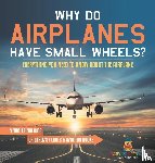 Baby - Why Do Airplanes Have Small Wheels? Everything You Need to Know About The Airplane - Vehicles for Kids | Children's Planes & Aviation Books