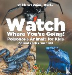 Baby - Watch Where You're Going! Poisonous Animals for Kids - Animal Book 8 Year Old | Children's Animal Books