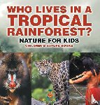 Baby - Who Lives in A Tropical Rainforest? Nature for Kids | Children's Nature Books