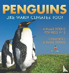 Baby - Penguins Like Warm Climates Too! Animal Books for Kids 9-12 | Children's Animal Books