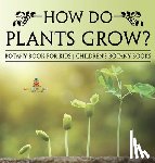 Baby - How Do Plants Grow? Botany Book for Kids | Children's Botany Books