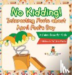 Baby - No Kidding! Interesting Facts about April Fool's Day - Holiday Book for Kids | Children's Holiday Books