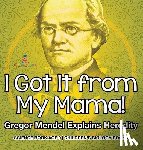 Baby - I Got It from My Mama! Gregor Mendel Explains Heredity - Science Book Age 9 | Children's Biology Books