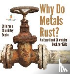 Baby - Why Do Metals Rust? An Easy Read Chemistry Book for Kids | Children's Chemistry Books