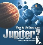Baby - What Do We Know about Jupiter? Astronomy Book for 6 Year Old | Children's Astronomy Books