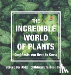 Baby - The Incredible World of Plants - Cool Facts You Need to Know - Nature for Kids | Children's Nature Books