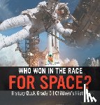 Baby - Who Won in the Race for Space? History Book Grade 6 | Children's History