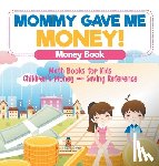 Baby - Mommy Gave Me Money! Money Book - Math Books for Kids | Children's Money and Saving Reference