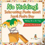 Baby - No Kidding! Interesting Facts about April Fool's Day - Holiday Book for Kids | Children's Holiday Books