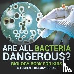 Baby - Are All Bacteria Dangerous? Biology Book for Kids | Children's Biology Books
