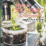Baby - What is Organic Chemistry? Chemistry Book 4th Grade | Children's Chemistry Books