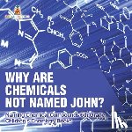 Baby - Why Are Chemicals Not Named John? Naming Chemical Compounds 6th Grade | Children's Chemistry Books