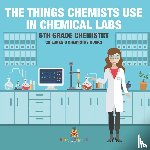 Baby - The Things Chemists Use in Chemical Labs 6th Grade Chemistry | Children's Chemistry Books