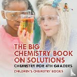 Baby - The Big Chemistry Book on Solutions - Chemistry for 4th Graders | Children's Chemistry Books