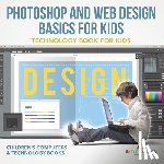 Baby - Photoshop and Web Design Basics for Kids - Technology Book for Kids | Children's Computer & Technology Books