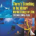 Baby - There's Something in the Water! - Marine Biology for Kids | Children's Biology Books