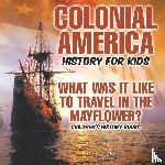 Baby - Colonial America History for Kids What Was It Like to Travel in the Mayflower? | Children's History Books