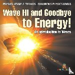 Baby - Wave Hi and Goodbye to Energy! An Introduction to Waves - Physics Lessons for Kids | Children's Physics Books