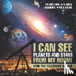 Baby - I Can See Planets and Stars from My Room! How The Telescope Works - Physics Book 4th Grade | Children's Physics Books